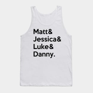 Matt & Jessica & Luke & Danny Tank Top